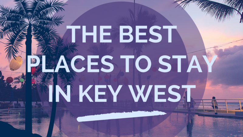 The Best Places To Stay In Key West