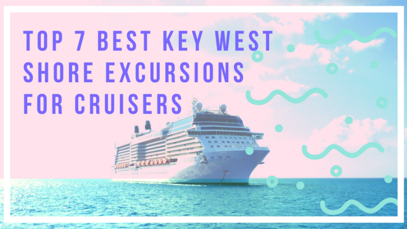 Top 7 BEST Key West Shore Excursions For Cruisers