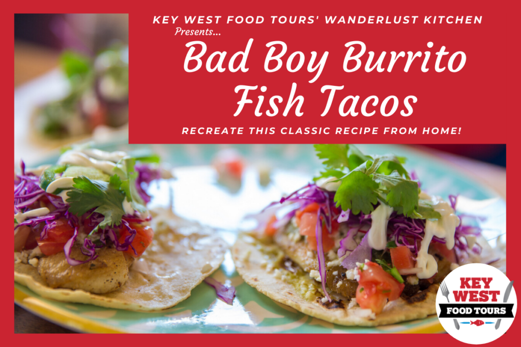 Wanderlusting for Key West? Recreate Bad Boy Burrito Fish Tacos from Home!